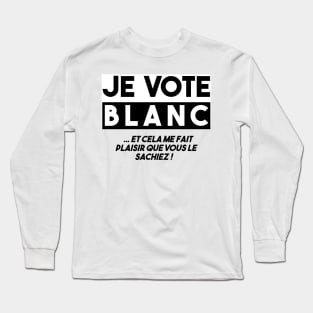 I VOTE WHITE ... And it makes me happy that you know it! Long Sleeve T-Shirt